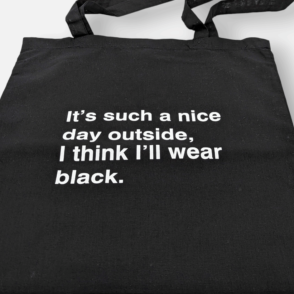Tote Bag, Baumwolltasche schwarz, mit Schriftzug „It's such a nice day outside, I think I'll wear black.“ von Typealive